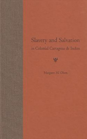 Slavery and Salvation in Colonial Cartagena De Indias