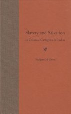 Slavery and Salvation in Colonial Cartagena De Indias