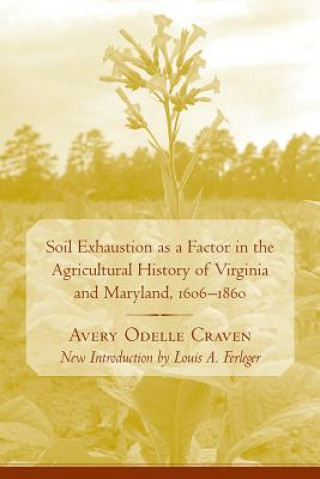 Soil Exhaustion as a Factor in the Agricultural History of Virginia and Maryland, 1606-1860