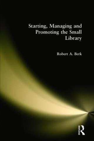 Starting, Managing and Promoting the Small Library