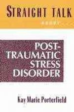 Straight Talk About Post Traumatic Stress Disorder