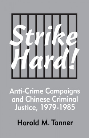 Strike Hard! Anti-Crime Campaigns and Chinese Criminal Justice, 1979-1985 (Ceas)