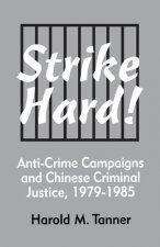 Strike Hard! Anti-Crime Campaigns and Chinese Criminal Justice, 1979-1985 (Ceas)