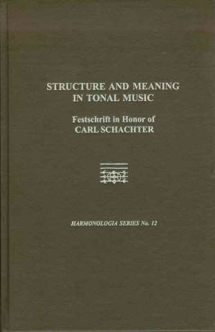 Structure and Meaning in Tonal Music - A Festschrift for Carl Schachter