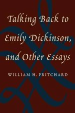 Talking Back to Emily Dickinson, and Other Essays