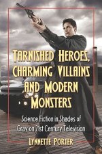 Tarnished Heroes, Charming Villains and Modern Monsters