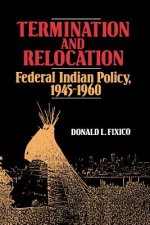 Termination and Relocation : Federal Indian Policy, 1945-1960
