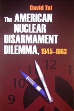 American Nuclear Disarmament Dilemma, 1945-1963