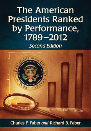American Presidents Ranked by Performance, 1789-2012, 2d ed.