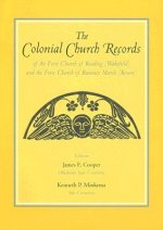 Colonial Church Records of the First Church of Reading (Wakefield) and the First Church of Rumney Marsh (Revere)