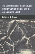 Congressional Black Caucus, Minority Voting Rights, and the U.S. Supreme Court