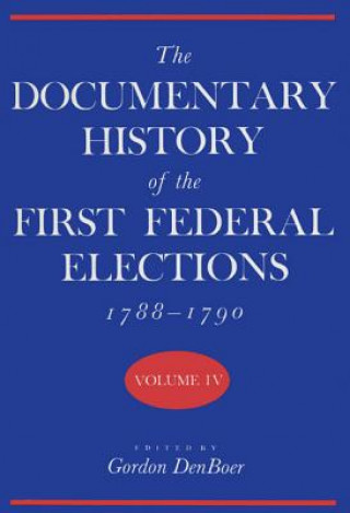 Documentary History of the First Federal Elections, 1788-90 v. 4