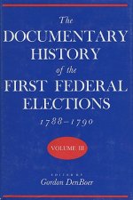 Documentary History of the First Federal Elections, 1788-90 v. 3