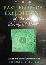 East Florida Expeditions of Clarence Bloomfield Moore