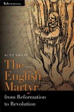 English Martyr from Reformation to Revolution
