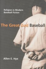 Great God Baseball: Religion In Modern Baseball Fiction (H675/Mrc)