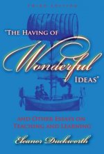 Having of Wonderful Ideas and Other Essays on Teaching and Learning