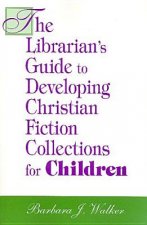 Librarian's Guide to Developing Christian Fiction Collections for Children