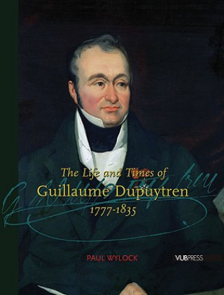 Life and Times of Guillaume Dupuytren, 1777-1835