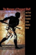 Maroons of Prospect Bluff and Their Quest for Freedom in the Atlantic World