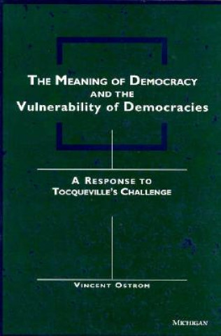 Meaning of Democracy and the Vulnerabilities of Democracies