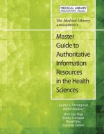 Medical Library Association's Master Guide to Authoritative Information Resources in the Health Sciences