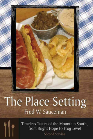 Place Setting, Second Serving: Timeless Tastes Of The Mountain South, From Bright Hope To Frog L
