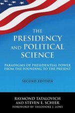 Presidency and Political Science: Paradigms of Presidential Power from the Founding to the Present: 2014