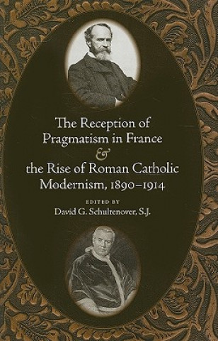 Reception of Pragmatism in France and the Rise of Roman Catholic Modernism, 1890-1914