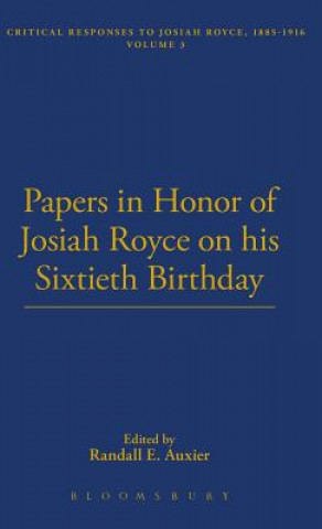 Papers In Honor Of Josiah Royce on His Sixtieth Birthday
