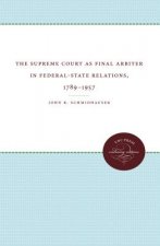 Supreme Court as Final Arbiter in Federal-State Relations, 1789-1957