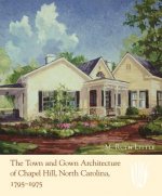 Town and Gown Architecture of Chapel Hill, North Carolina, 1795-1975