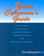 Youth Cybrarian's Guide to Developing Instructional, Curriculum-related Summer Reading and Recreational Programs