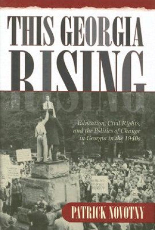 This Georgia Rising: Education, Civil Rights, And The Politics Of Change In Georgia In The 1940S (H7