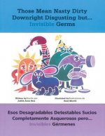 Those Mean Nasty Dirty Downright Disgusting but . . . Invisible Germs/Esos desagradables detestables sucios completamente asquerosos pero . . . invisi