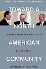 Toward a North American Community - Lessons from the Old World for the New