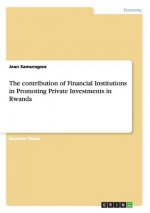 contribution of Financial Institutions in Promoting Private Investments in Rwanda