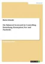 Balanced Scorecard im Controlling. Entstehung, Konzeption, Vor- und Nachteile