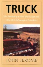 Truck - On Rebuilding a Worn-Out Pickup and Other Post-Technological Adventures