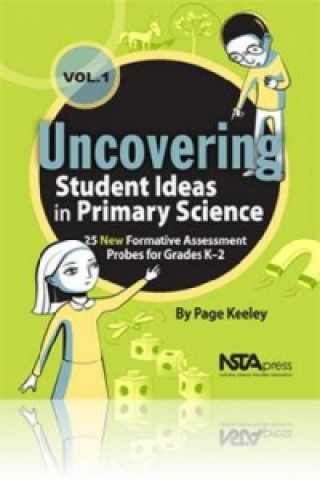 Uncovering Student Ideas in Primary Science, Volume 1