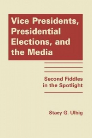 Vice Presidents, Presidential Elections and the Media