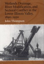 Wetlands Drainage, River Modification and Sectoral Conflict in the Lower Illinois Valley, 1890-1930