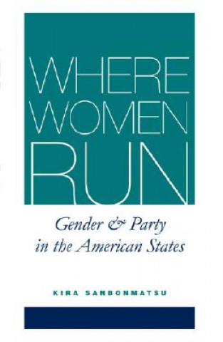 WHERE WOMEN RUN:GENDER AND PARTY IN THE AMERICAN STATES