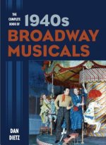 Complete Book of 1940s Broadway Musicals