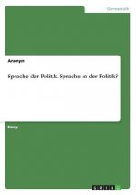 Sprache der Politik. Sprache in der Politik?