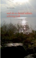 und als es darauf ankam, schwieg Gott