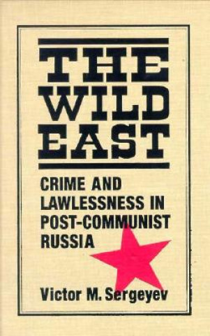Wild East: Crime and Lawlessness in Post-communist Russia