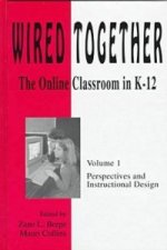 Wired Together-Online Classroom In K-12 Perspectives and Instructional Desi V. 1