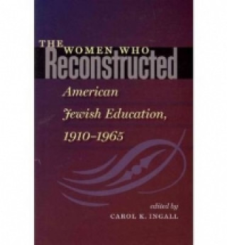 Women Who Reconstructed American Jewish Education, 1910-1965