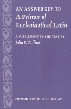 Answer Key to a Primer of Ecclesiastical Latin